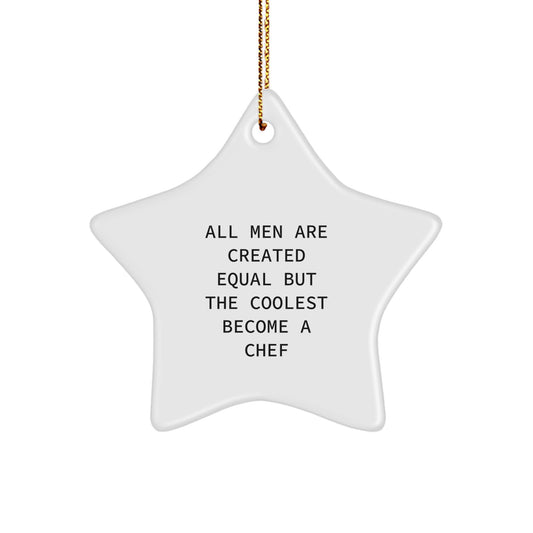 Funny Chef Star Ornament, Gifts from Men to Chef Friends at Christmas, Unique Star Ornament for Chef Enthusiasts, All Men Are Created Equal But The Coolest Become A Chef - Image 1