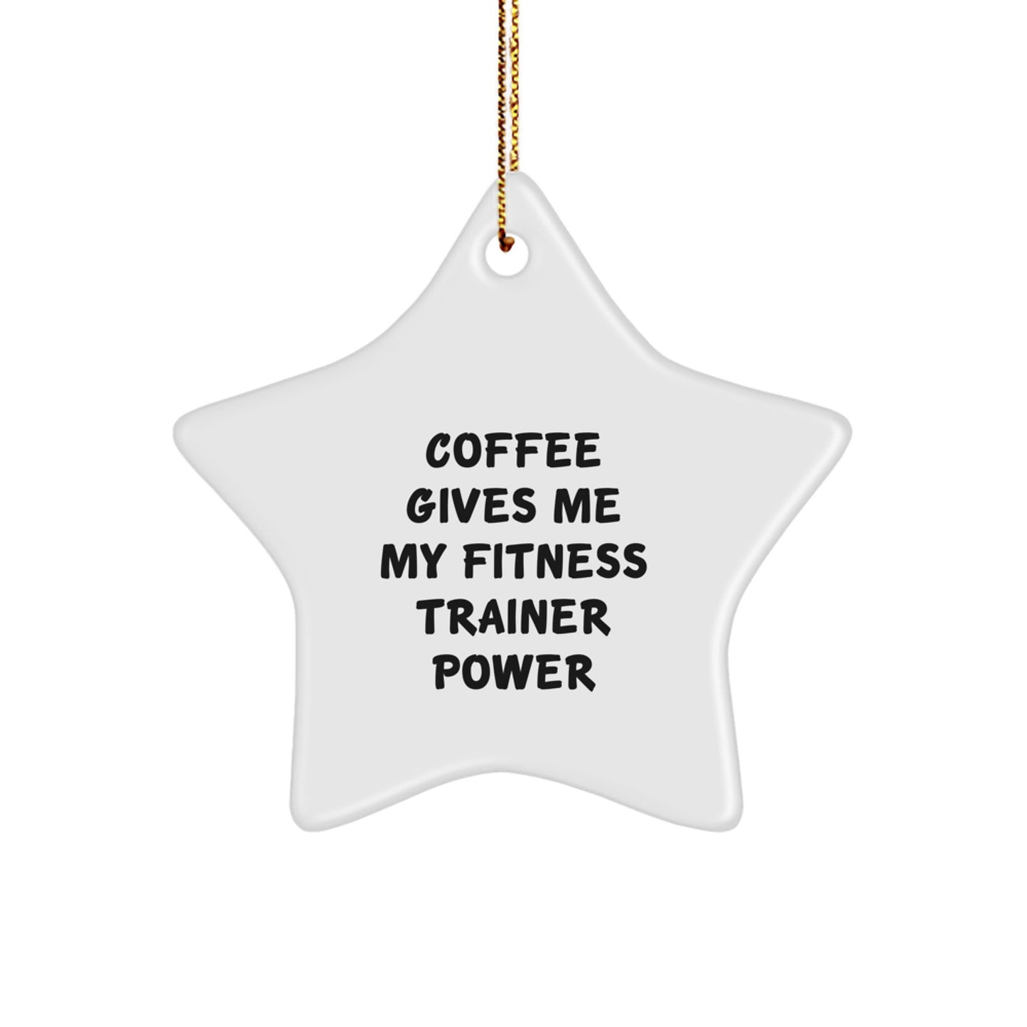 Funny Fitness Trainer Gifts from Friends for Christmas Unique Gifts - 'Coffee Gives Me My Fitness Trainer Power' Star Ornament - Image 1