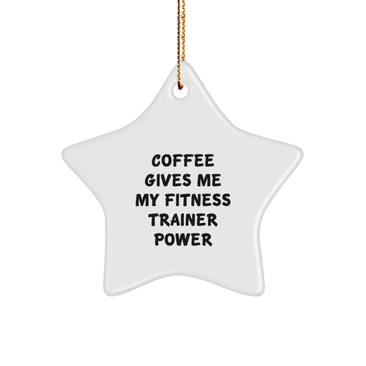 Funny Fitness Trainer Gifts from Friends for Christmas Unique Gifts - 'Coffee Gives Me My Fitness Trainer Power' Star Ornament - Image 1