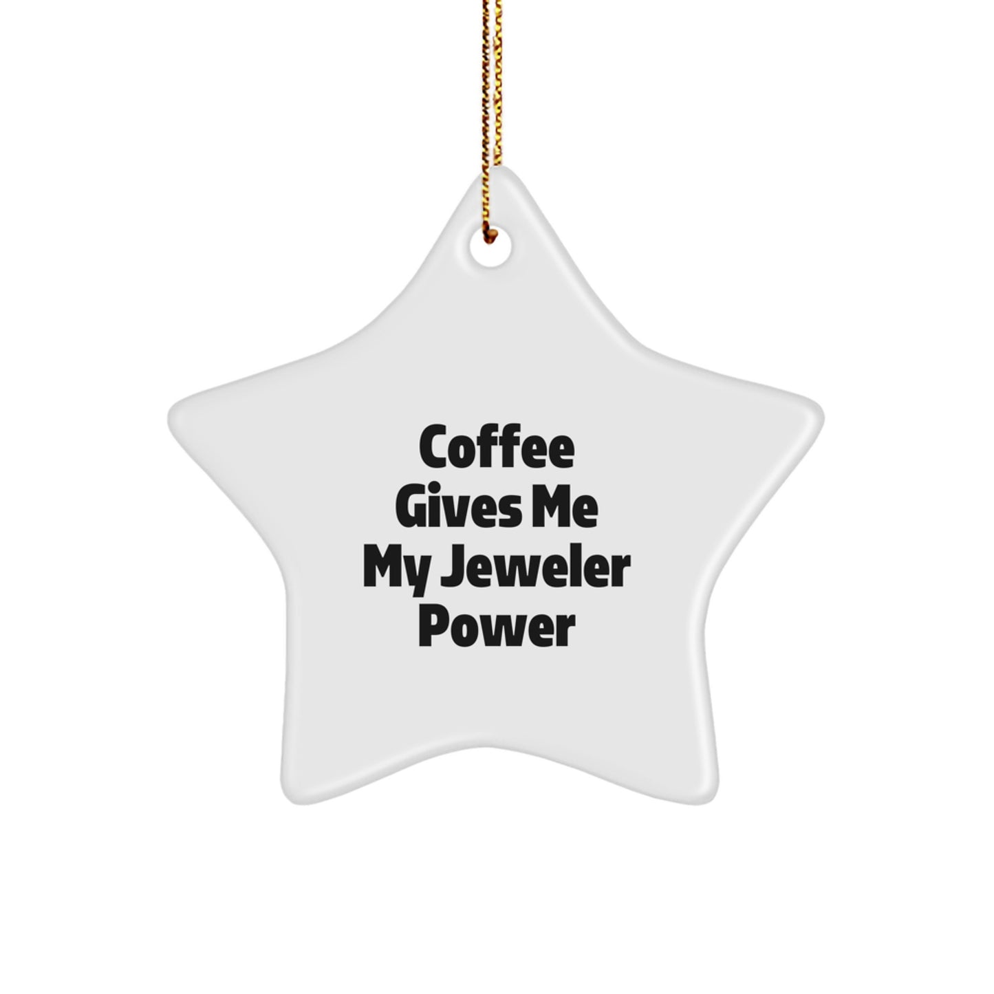 Funny Jeweler Gifts from Men to Women - Coffee Gives Me My Jeweler Power Star Ornament for Christmas Unique Gifts - Image 1