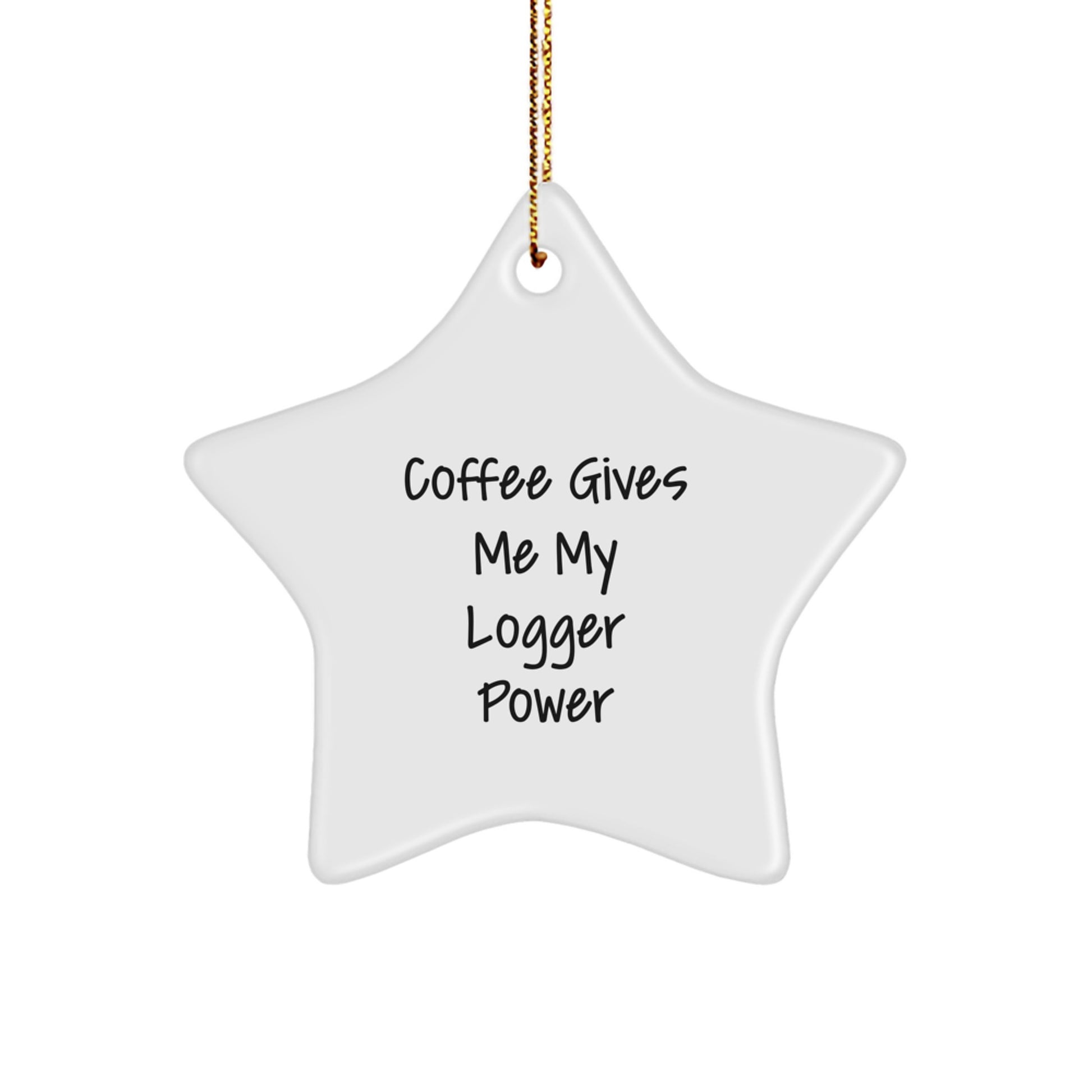 Funny Logger Star Ornament Gifts from Men to Logger Friends, Christmas Unique Gifts, Coffee Gives Me My Power - Image 1