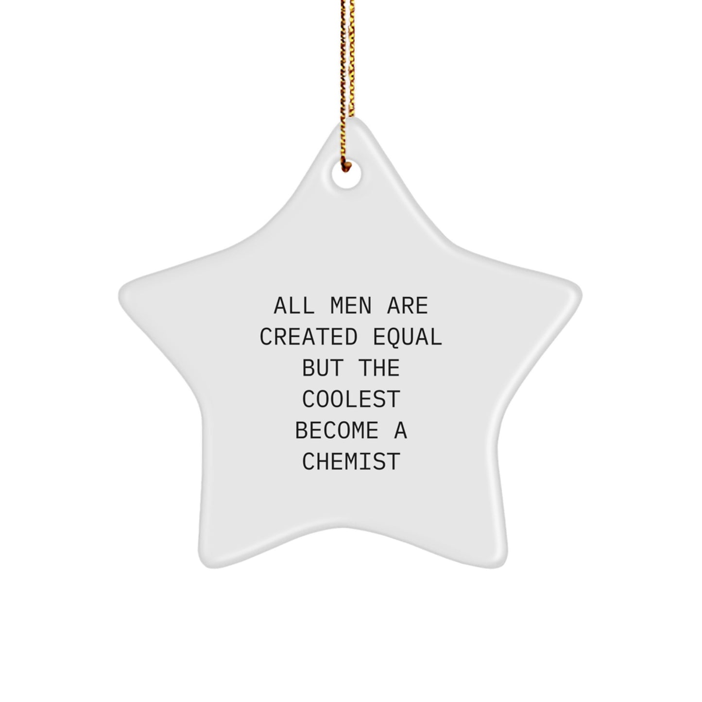 Funny Chemist Gifts for Men, Unique Star Ornament from Men to Friends, All Men Are Created Equal But The Coolest Become A Chemist - Image 1