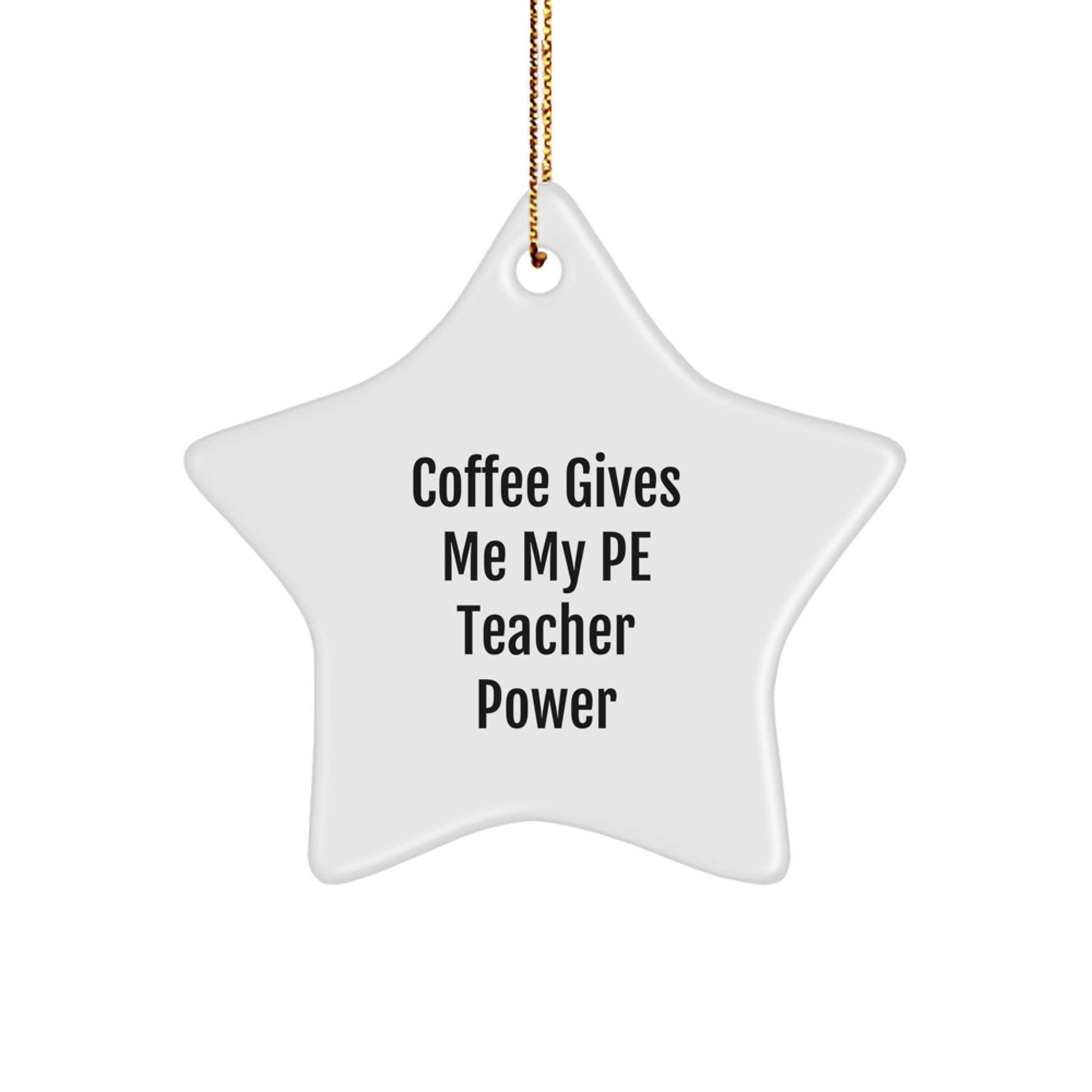 Funny PE Teacher Gifts from Men - Coffee Gives Me My PE Teacher Power Star Ornament for Women, Friends, Coworkers, and Family - Christmas Unique Presents - Image 1