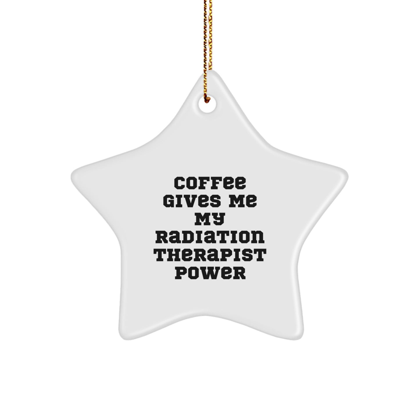Funny Radiation Therapist Gifts from Friends - 'Coffee Gives Me My Radiation Therapist Power' Star Ornament for Christmas - Image 1