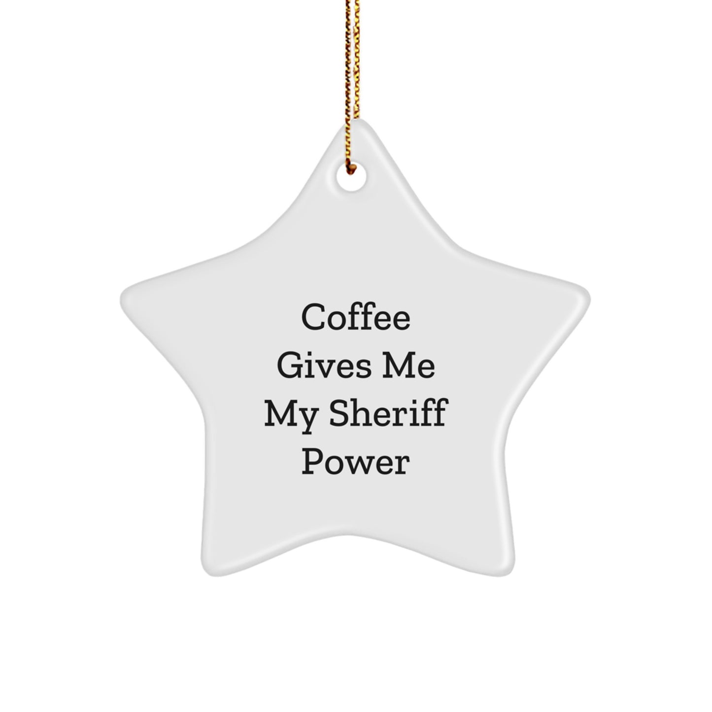 Funny Sheriff Star Ornament, Coffee Gives Me My Sheriff Power, Christmas Unique Gifts from Family to Sheriff, Sheriff Star Ornament for Men, White Star Shaped MDF - Image 1