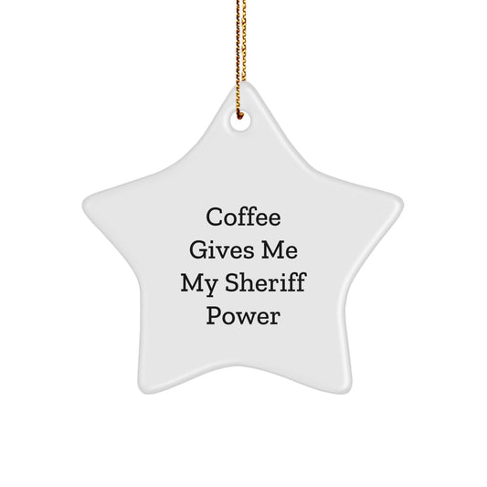 Funny Sheriff Star Ornament, Coffee Gives Me My Sheriff Power, Christmas Unique Gifts from Family to Sheriff, Sheriff Star Ornament for Men, White Star Shaped MDF - Image 1