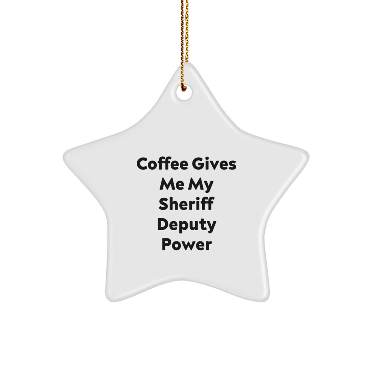 Funny Sheriff Deputy Gifts for Christmas, Sheriff Deputy Star Ornament, 'Coffee Gives Me My Sheriff Deputy Power' - Gift for Sheriff Deputy from Friends, Family - Image 1