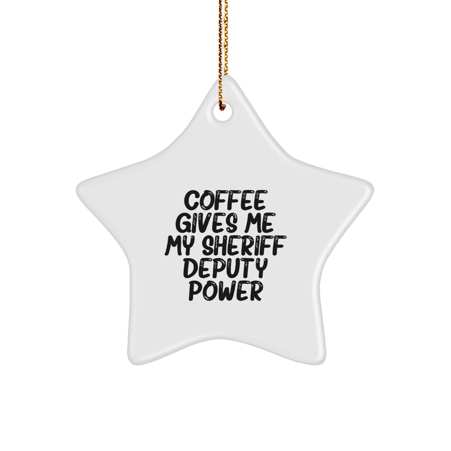 Funny Sheriff Deputy Star Ornament Gifts from Friends for Christmas - Coffee Gives Me My Power - Image 1