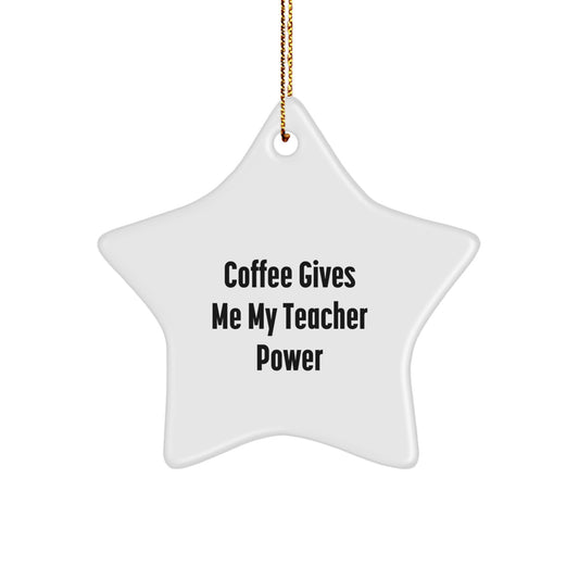 Funny Teacher Gift, Coffee Gives Me My Teacher Power, Star Ornament, White, 3.25'' Tall, Perfect for Christmas, Gifts from Friends to Teacher - Image 1