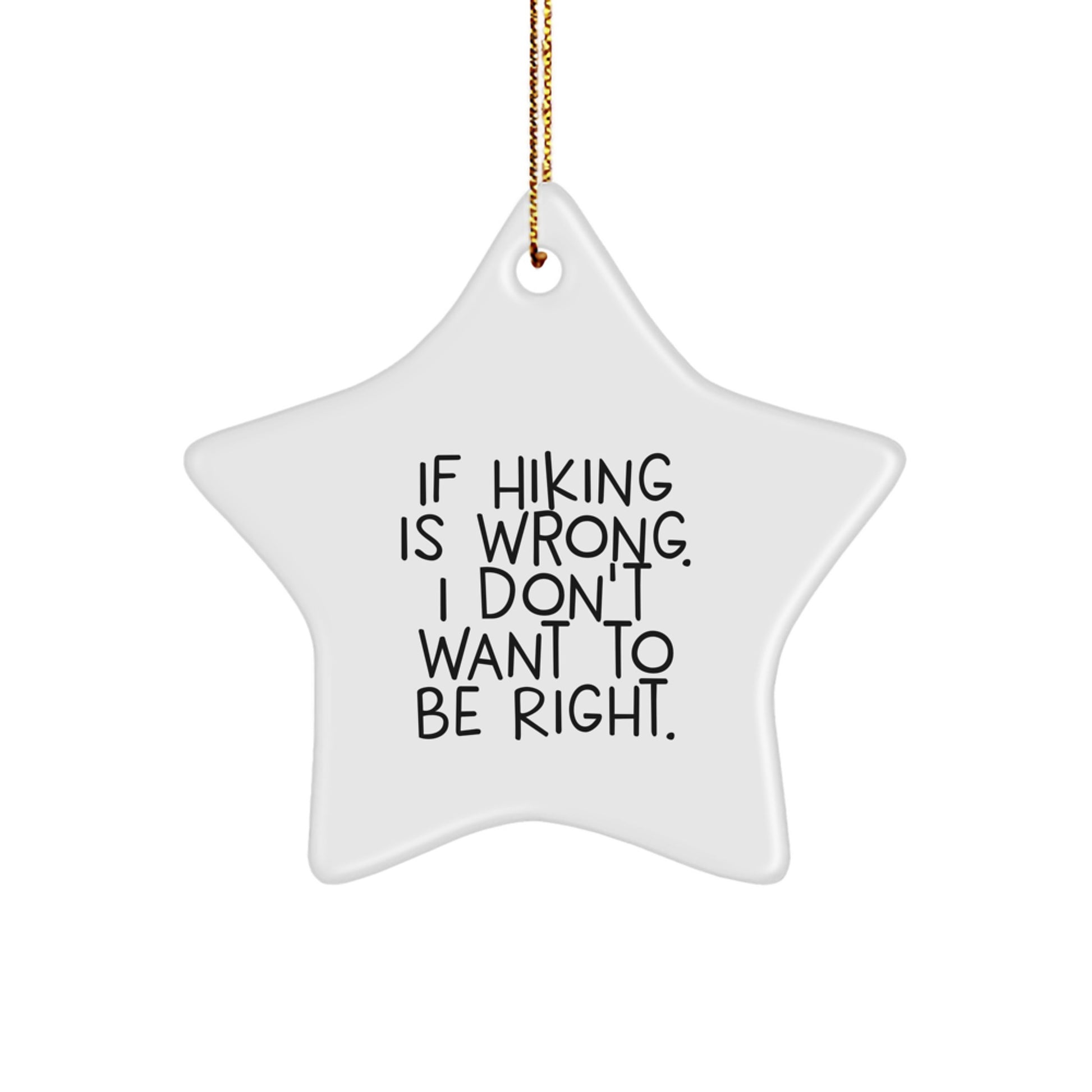 Hiking Funny Star Ornament, Gifts for Hiking Lovers, If Hiking Is Wrong, I Don't Want To Be Right, Christmas Unique Gifts from Friends and Family - Image 1