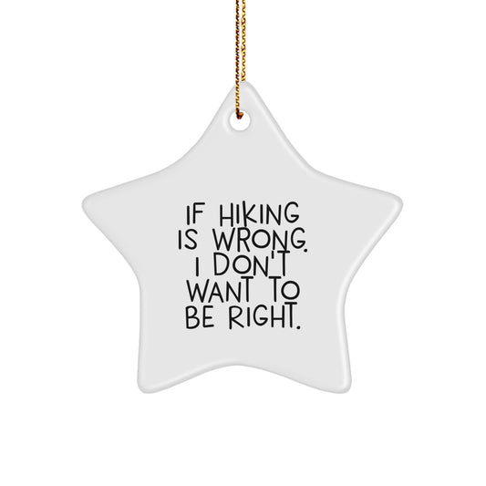 Hiking Funny Star Ornament, Gifts for Hiking Lovers, If Hiking Is Wrong, I Don't Want To Be Right, Christmas Unique Gifts from Friends and Family - Image 1