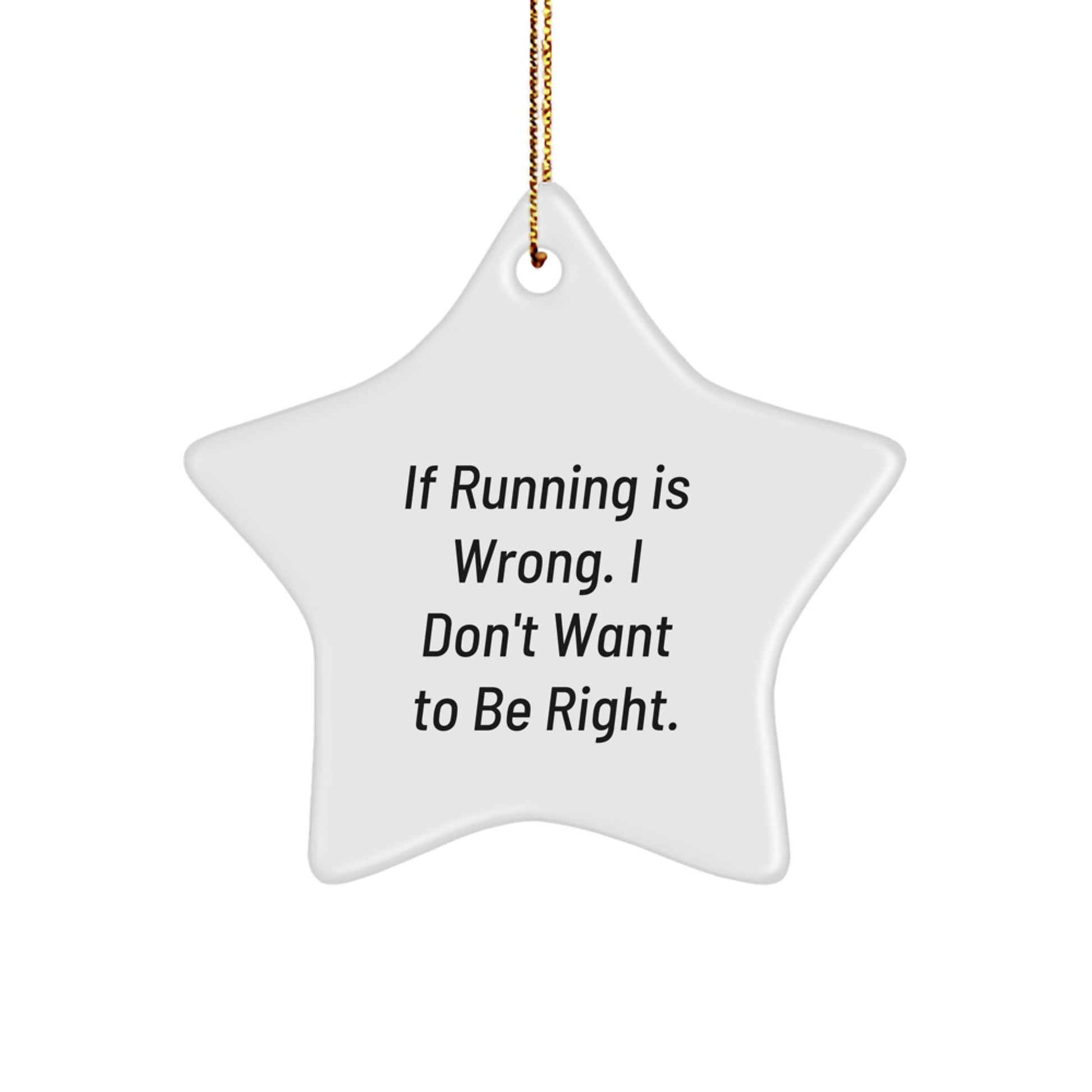Funny Running Gifts for Men, Unique Star Ornament with If Running Is Wrong. I Don't Want To Be Right. Quote, Christmas Decorations for Running Enthusiasts - Image 1