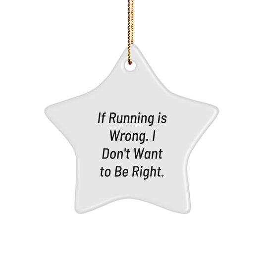 Funny Running Gifts for Men, Unique Star Ornament with If Running Is Wrong. I Don't Want To Be Right. Quote, Christmas Decorations for Running Enthusiasts - Image 1