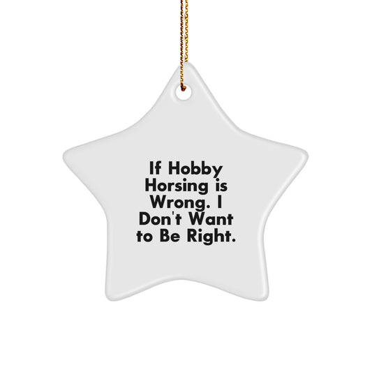 Funny Hobby Horsing Gifts for Women, Star Ornament with Gold Cord, If Hobby Horsing Is Wrong, I Don't Want To Be Right. - Image 1