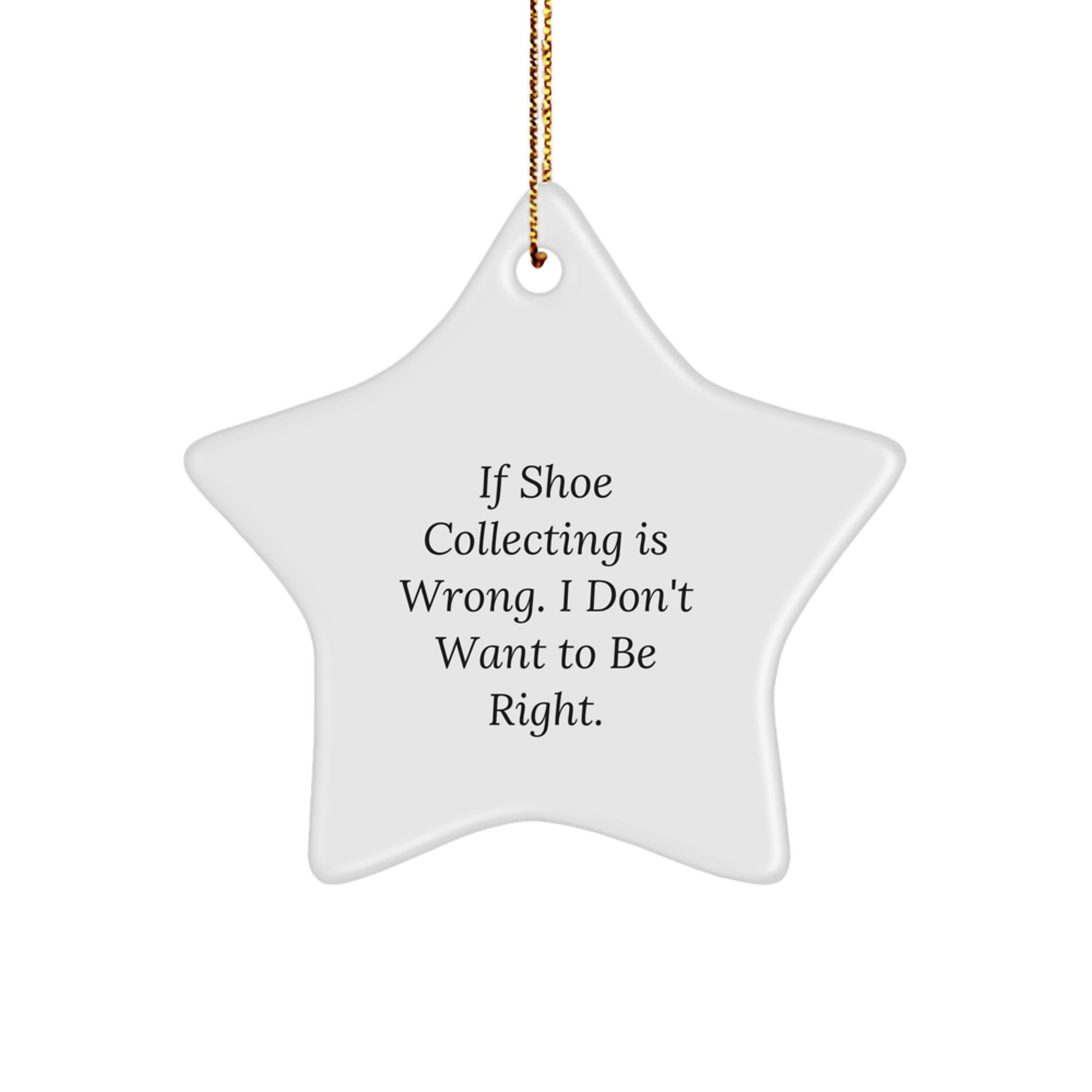 Funny Shoe Collecting Gifts for Men - White Star Ornament, 'If Shoe Collecting Is Wrong, I Don't Want To Be Right' Star Decoration, Christmas Unique Gifts from Husband - Image 1