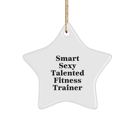Smart Sexy Talented Fitness Trainer Star Ornament Gifts from Men to Fitness Trainers, Funny Inspirational Quote for Christmas Unique Gifts - Image 1