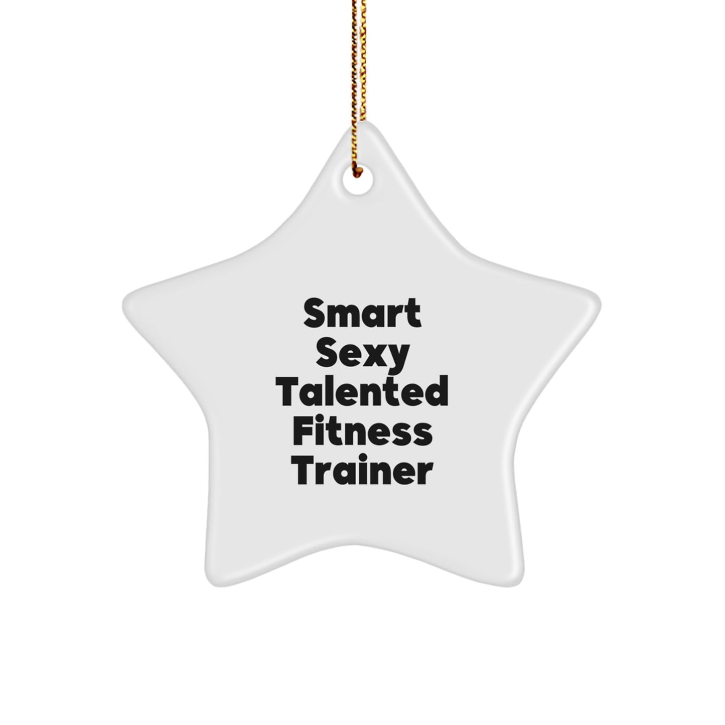 Funny Star Ornament for Fitness Trainers, Gifts from Friends or Family, Unique Christmas Decorations with Smart Sexy Talented Quote - Image 1