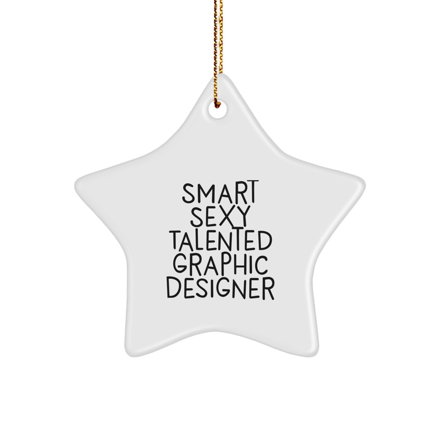 Gifts from Friends and Family for Graphic Designer Christmas Unique Star Ornament - Smart Sexy Talented Quote - Image 1