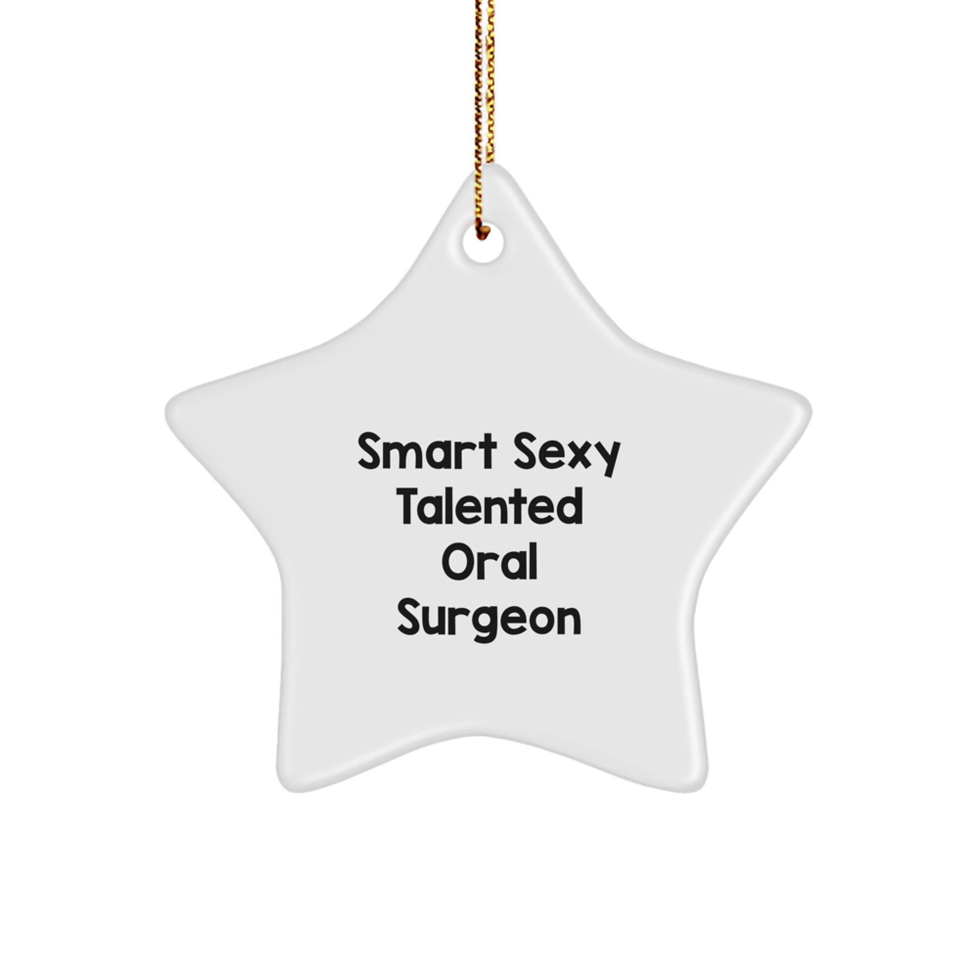 Smart Sexy Talented Oral Surgeon Christmas Unique Gifts from Family for Oral Surgeon Star Ornament, Funny Quote, White Star Shaped - Image 1