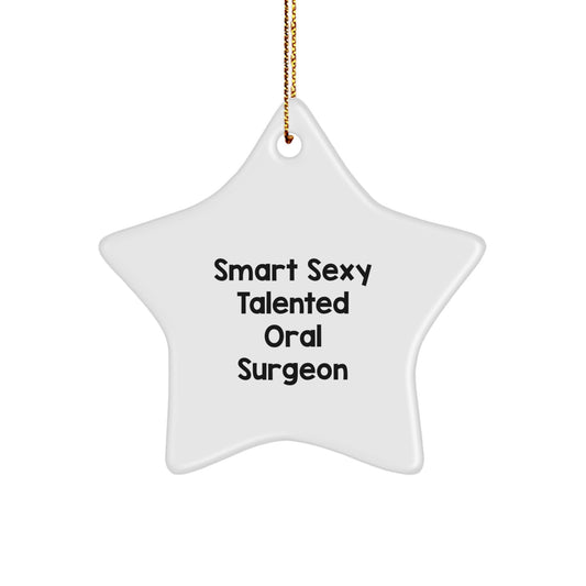 Smart Sexy Talented Oral Surgeon Christmas Unique Gifts from Family for Oral Surgeon Star Ornament, Funny Quote, White Star Shaped - Image 1