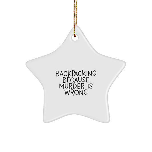 Funny Backpacking Gifts for Men Friends - Star Ornament, 'Backpacking Because Murder Is Wrong' Funny Quote, Christmas Unique Gifts from Family - Image 1