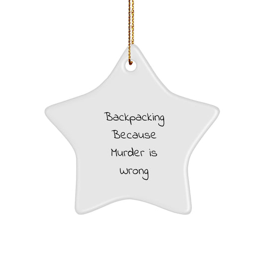 Funny Backpacking Gifts for Men - Star Ornament with 'Backpacking Because Murder Is Wrong' Quote for Christmas Unique Gifts from Friends - Image 1
