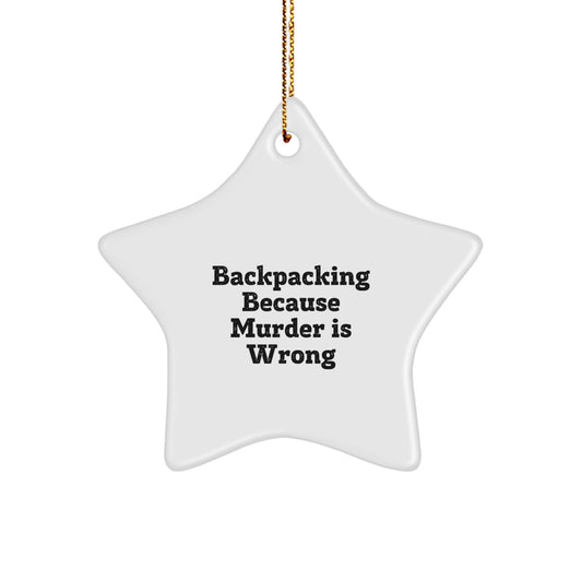 Gifts from Backpacking Friends for Christmas - Funny Star Ornament, 'Backpacking Because Murder Is Wrong' Quote, Star Shaped Decoration - Image 1