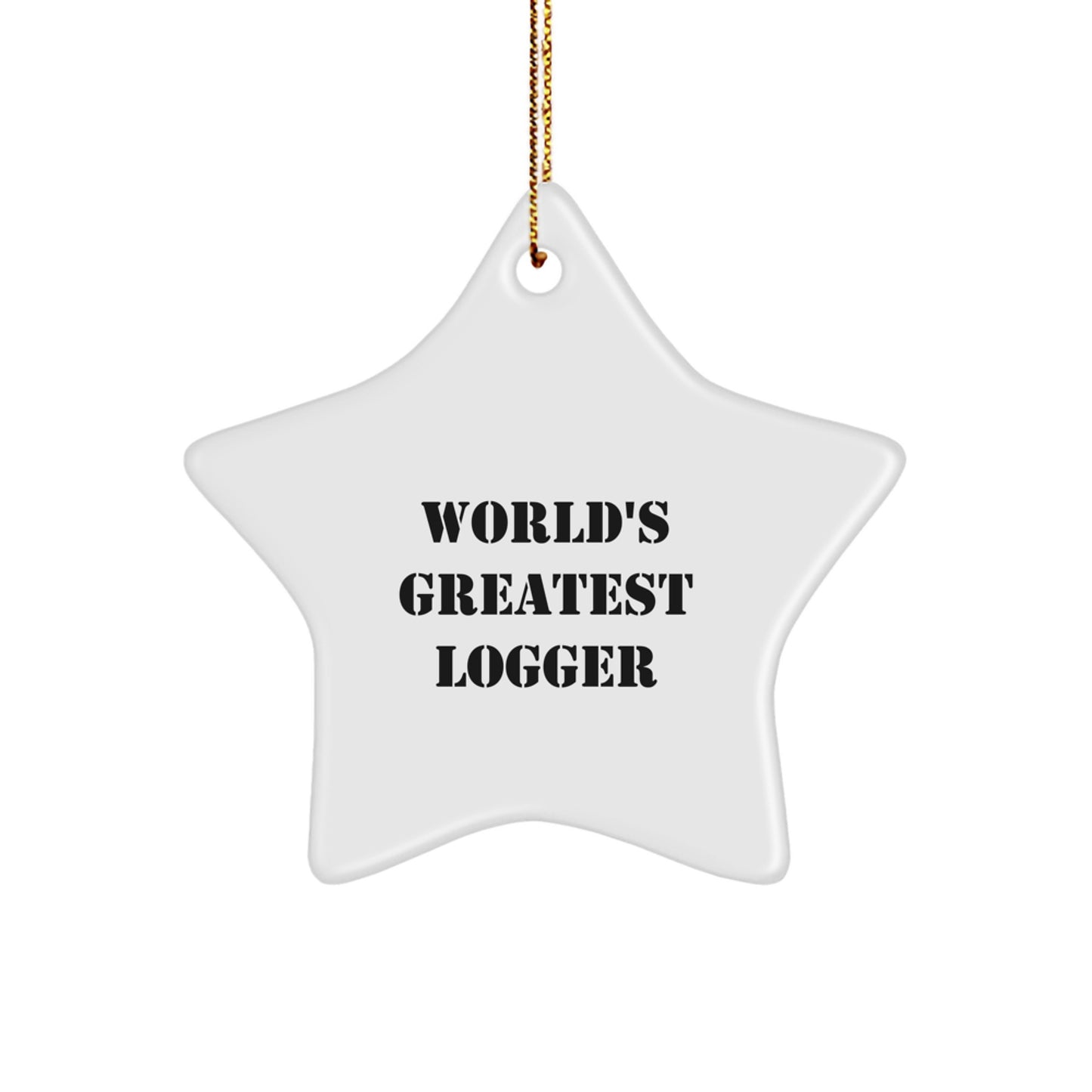 Funny Logger Gifts for Men, Handmade Star Ornament 'World's Greatest Logger' - Unique Christmas Unique Gifts from Friends for Logger Lovers - Image 1