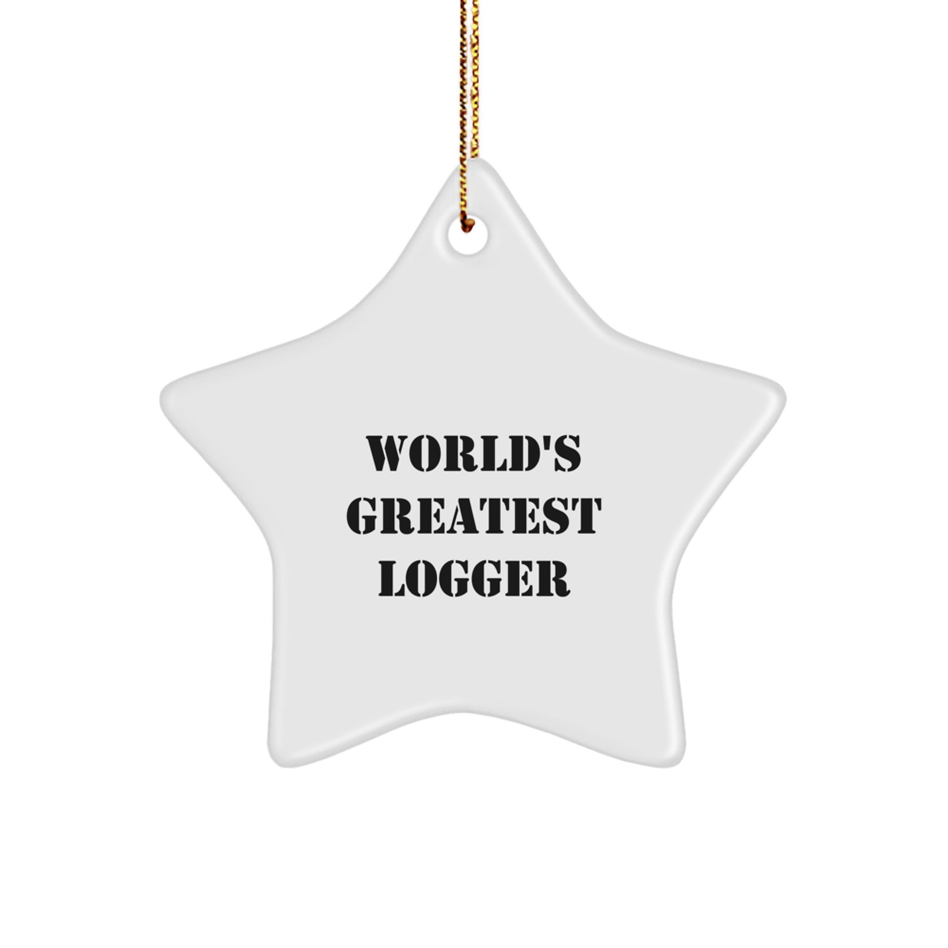 Funny Logger Gifts for Men, Handmade Star Ornament 'World's Greatest Logger' - Unique Christmas Unique Gifts from Friends for Logger Lovers - Image 1
