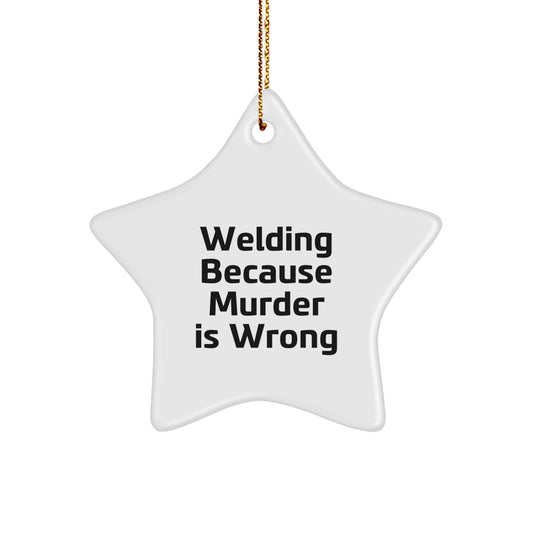 Funny Welding Gifts for Men - Star Ornament, Christmas Unique Presents, 'Welding Because Murder Is Wrong' Quote - Image 1