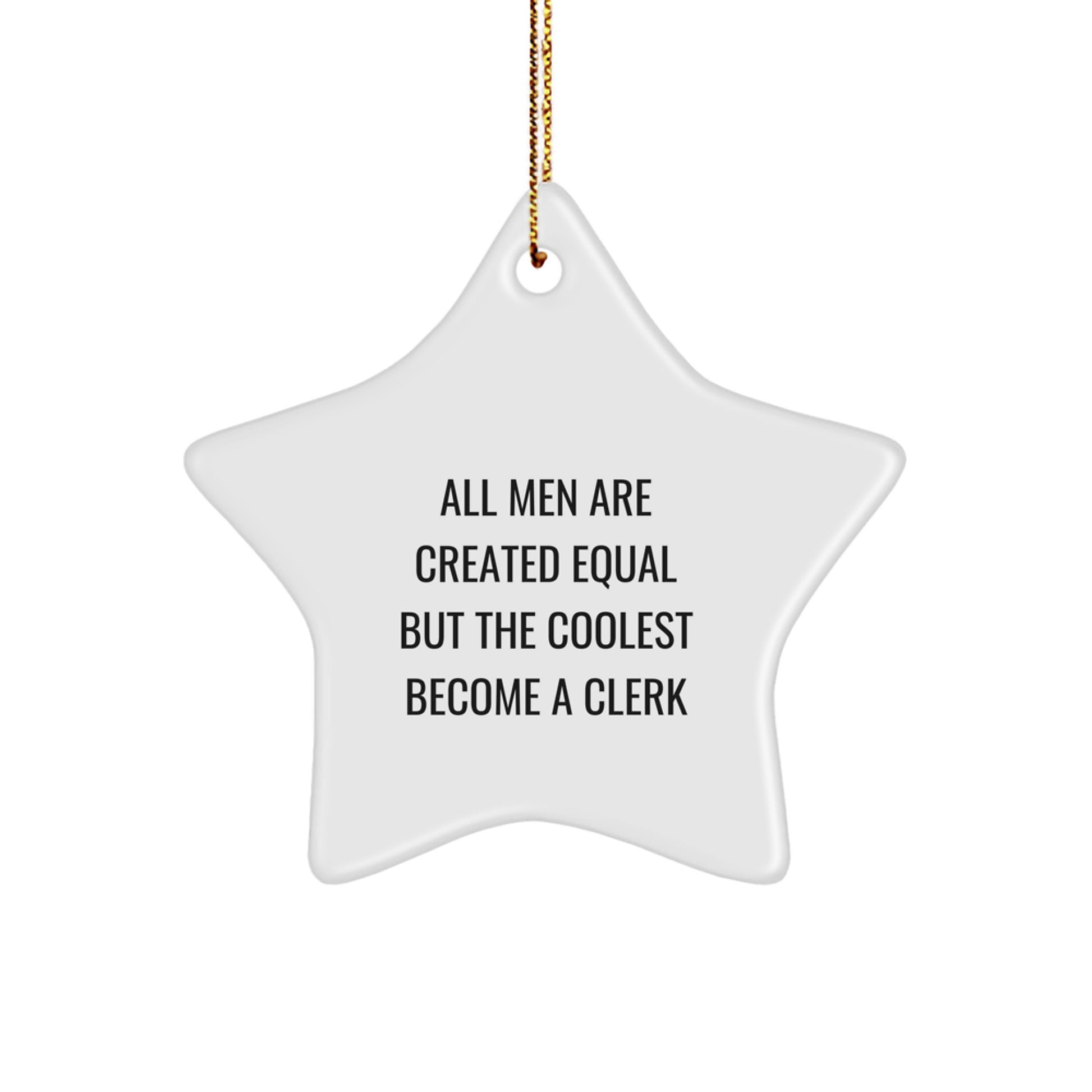 Funny Clerk Gifts, Christmas Unique Star Ornament for Men, Clerk Decorations from Friends, Inspirational Quote - All Men Are Created Equal But The Coolest Become A Clerk - Image 1