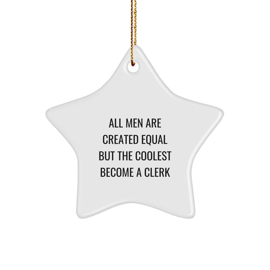 Funny Clerk Gifts, Christmas Unique Star Ornament for Men, Clerk Decorations from Friends, Inspirational Quote - All Men Are Created Equal But The Coolest Become A Clerk - Image 1